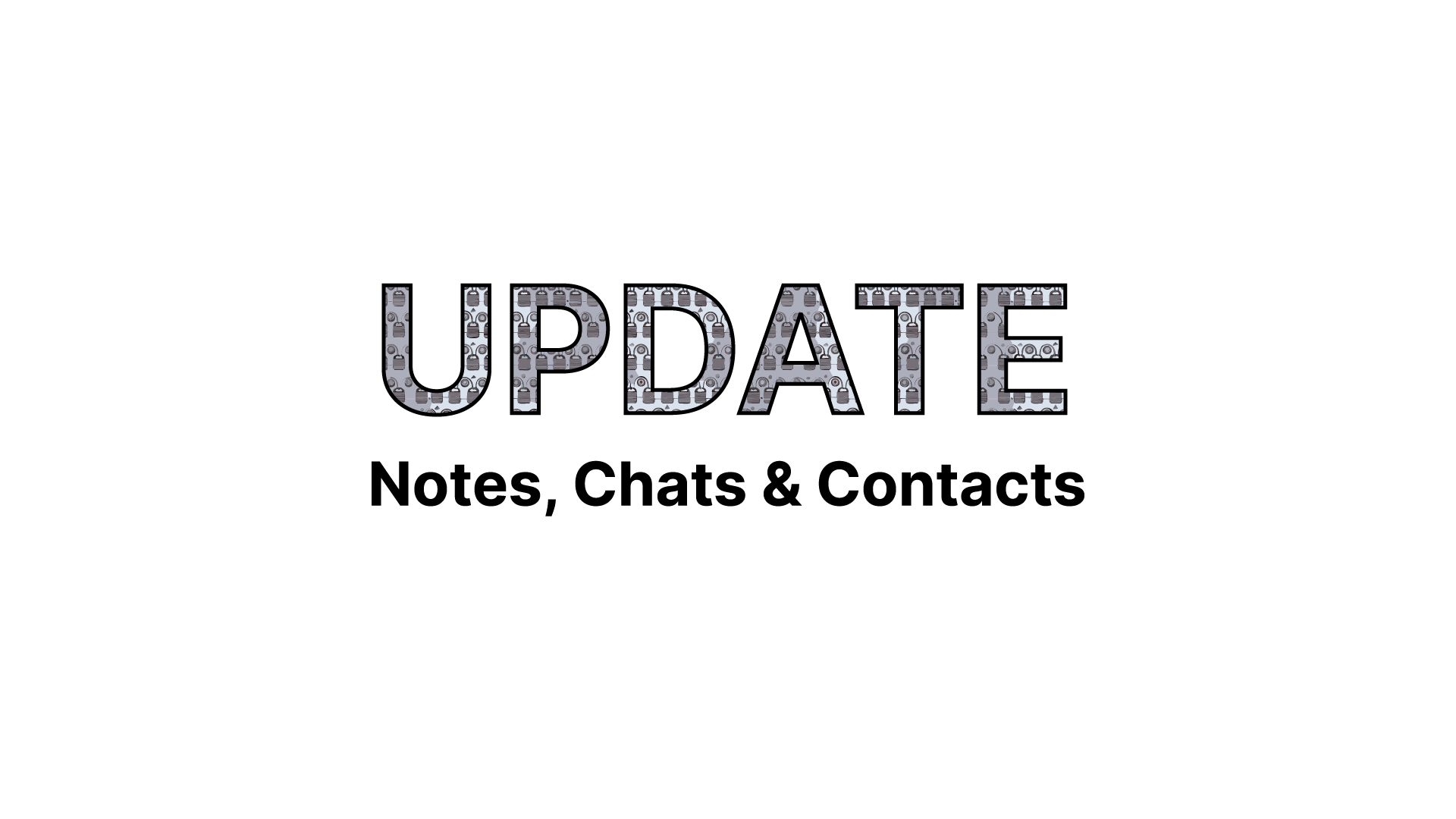 Update:                                         
Notes, Chats & Contacts